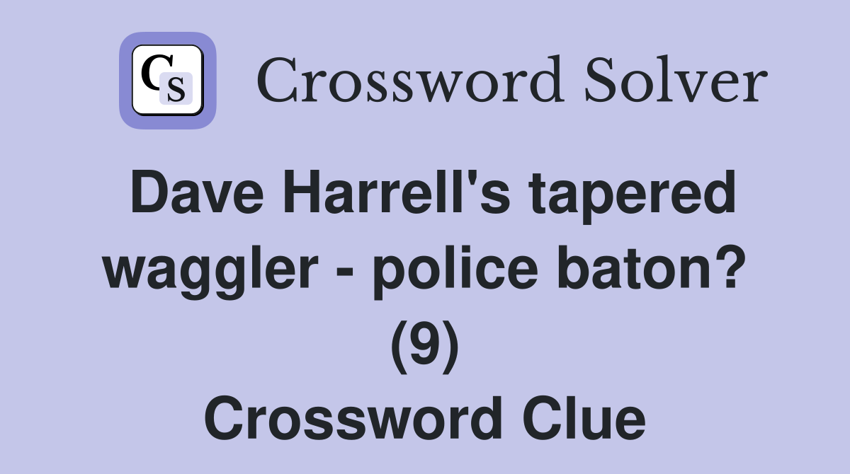 Dave Harrell's tapered waggler police baton? (9) Crossword Clue